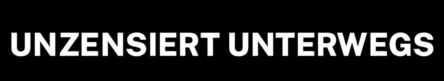 Unzensiert Unterwegs